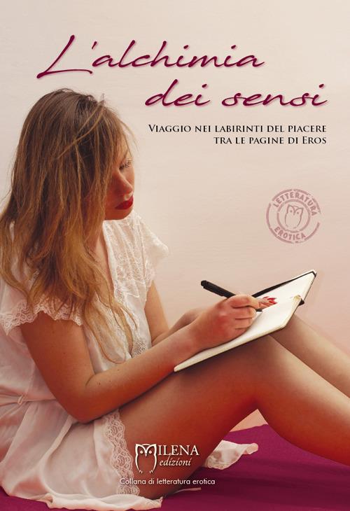 L'alchimia dei sensi. Viaggio nei labirinti del piacere tra le pagine di Eros - copertina