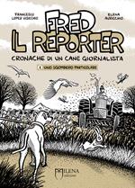 Fred il reporter. Cronache di un cane giornalista. Vol. 1: Uno sgombero particolare