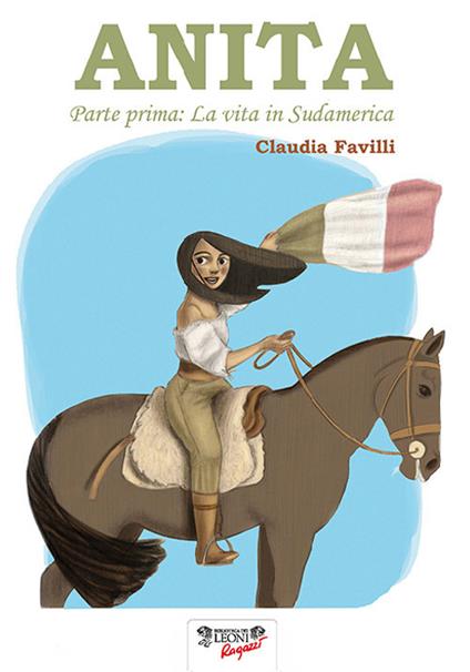 Anita. Vol. 1: La vita in Sud America - Claudia Favilli - copertina