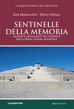 Sentinelle della memoria. Sacrari e monumenti nel Nordest della prima guerra mondiale