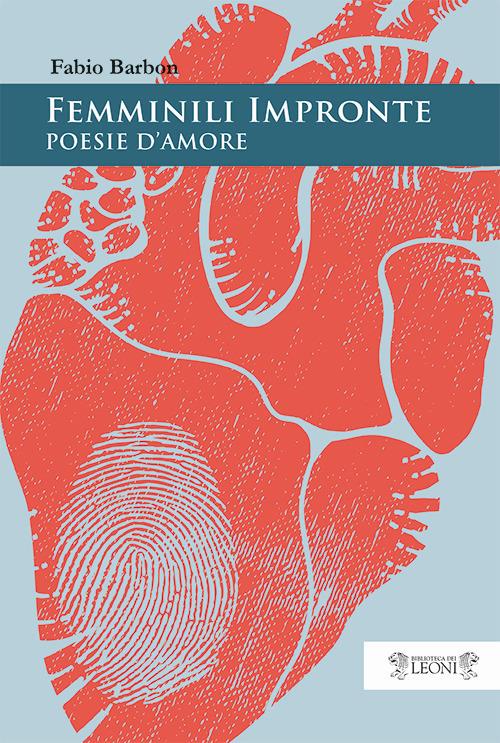 Femminili impronte. Poesie d'amore - Fabio Barbon - copertina