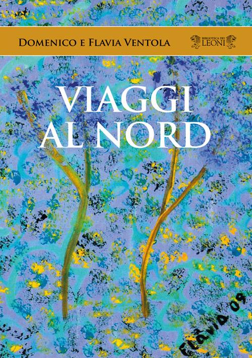 Viaggi al Nord - Domenico Ventola,Flavia Ventola - copertina