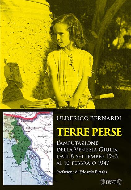 Terre perse. L'amputazione della Venezia Giulia dall'8 settembre al 10 febbraio 1947 - Ulderico Bernardi - copertina