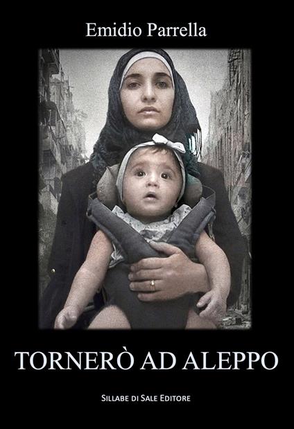 Tornerò ad Aleppo. Ediz. integrale - Emidio Parrella - copertina