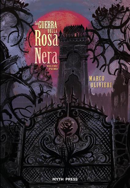 La guerra della Rosa Nera. Vol. 1 - Marco Olivieri,Mirko Biagiotti,Filippo Gliozzi,Simone Denti - ebook