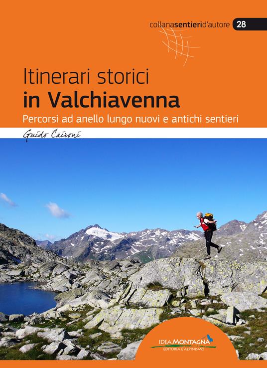 Itinerari storici in Valchiavenna. Percorsi ad anello lungo nuovi e antichi sentieri - Guido Caironi - copertina