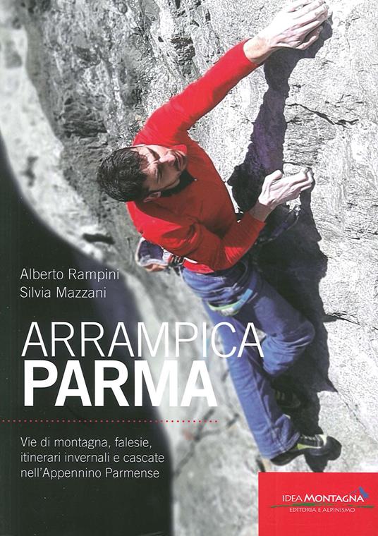 ArrampicaParma. Vie di montagna, falesie, itinerari invernali e cascate nell'Appennino Parmense - Alberto Rampini,Silvia Mazzani - copertina