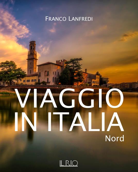 Viaggio in Italia. Nord. Ediz. illustrata - Franco Lanfredi - copertina