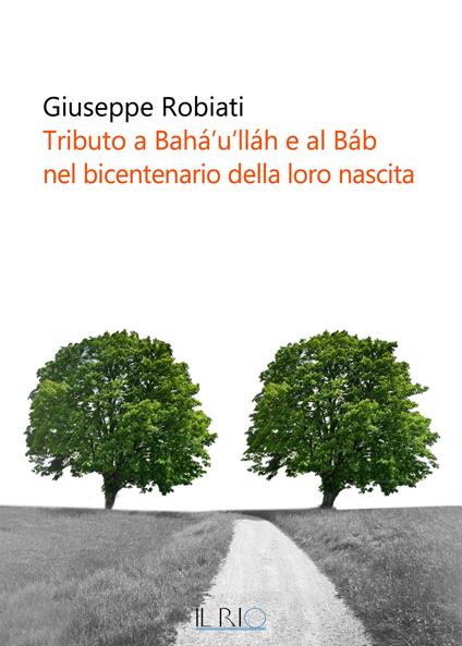 Tributo a Bahá'u'lláh e al Báb nel bicentenario della loro nascita - Giuseppe Robiati - copertina