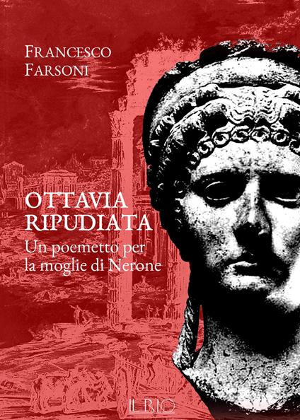 Ottavia ripudiata. Un poemetto per la moglie di Nerone - Francesco Farsoni - copertina