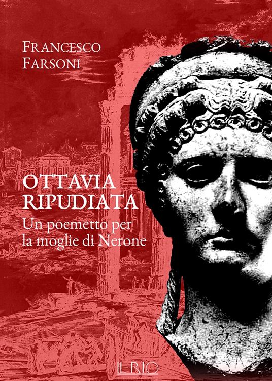 Ottavia ripudiata. Un poemetto per la moglie di Nerone - Francesco Farsoni - copertina