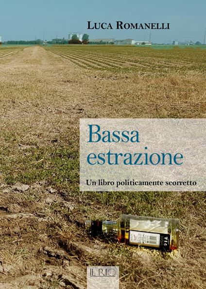 Bassa estrazione. Un libro politicamente scorretto - Luca Romanelli - copertina