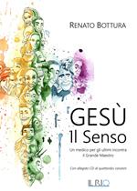 Gesù. Il senso. Un medico per gli ultimi incontra il grande maestro. Con CD-Audio