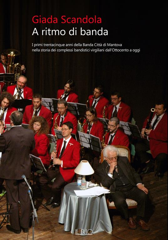 A ritmo di banda. I primi trentacinque anni della Banda Città di Mantova nella storia dei complessi bandistici virgiliani dall'Ottocento a oggi - Giada Scandola - copertina