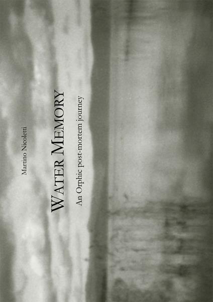 Water memory. An orphic post-mortem journey (Memoria d'acqua: un viaggio post-mortem orfico). Ediz. limitata - Martino Nicoletti - copertina