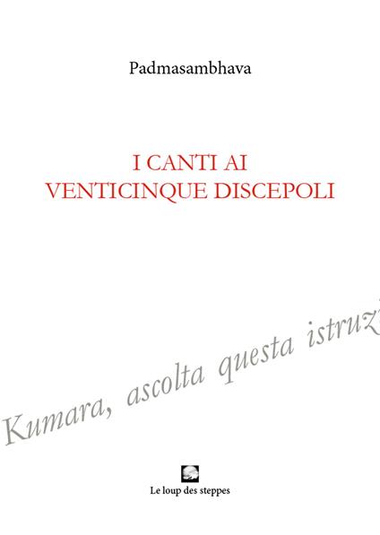 I canti ai venticinque discepoli. Ediz. integrale - Padmasambhava - copertina