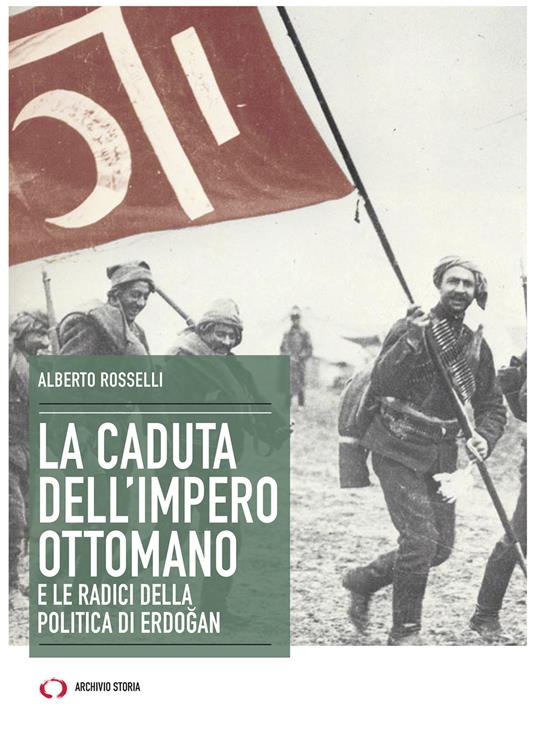 La caduta dell'Impero ottomano e le radici della politica di Erdogan - Alberto Rosselli - copertina