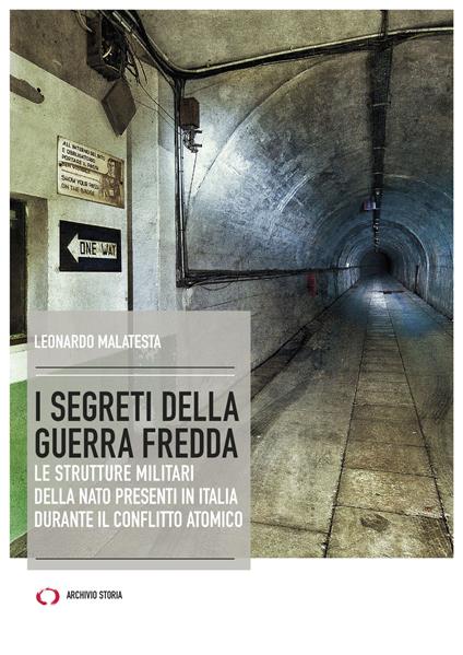 I segreti della guerra fredda. Le strutture militari della NATO presenti in Italia durante il conflitto atomico - Leonardo Malatesta - copertina