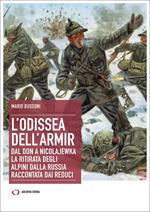 L'odissea dell'Armir. Dal Don a Nicolajewka. La ritirata degli alpini dalla Russia raccontata dai reduci