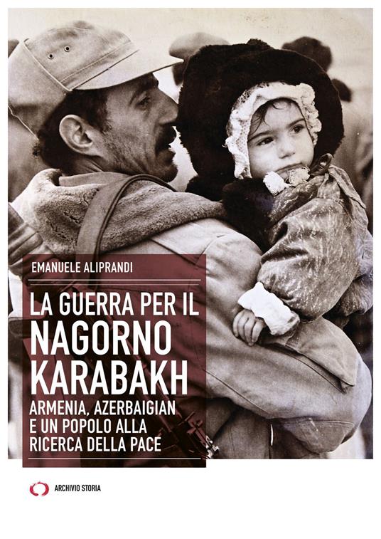 La guerra per il Nagorno Karabakh. Armenia, Azerbaigian e un popolo alla ricerca della pace - Emanuele Aliprandi - copertina