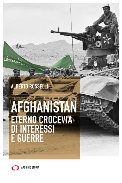 Afghanistan. Eterno crocevia di interessi e guerre - Alberto Rosselli - copertina