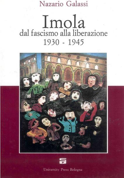 Imola dal fascismo alla liberazione 1930-1945 - Nazario Galassi - copertina