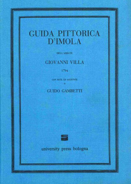 Guida pittorica d'Imola dell'abbate Giovanni Villa (1794) con note ed aggiunte di Guido Gambetti (rist. anast. Bologna, 1925) - copertina