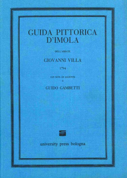 Guida pittorica d'Imola dell'abbate Giovanni Villa (1794) con note ed aggiunte di Guido Gambetti (rist. anast. Bologna, 1925) - copertina