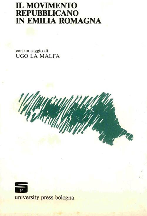 Il movimento repubblicano in Emilia Romagna. Con una saggio di Ugo La Malfa - Giulio Cavazza,Domenico Berardi - copertina