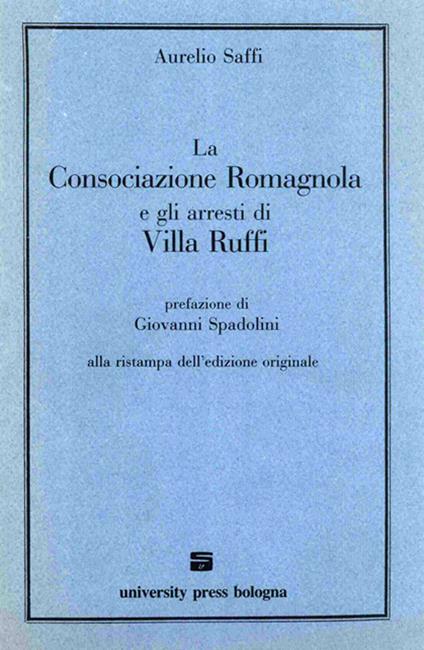 La consociazione romagnola e gli arresti di villa Ruffi - Aurelio Saffi - copertina