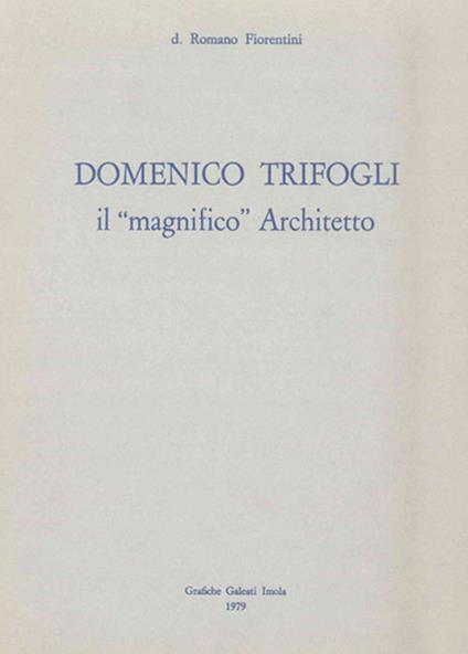 Domenico Trifogli. Il «magnifico» architetto - Romano Fiorentini - copertina