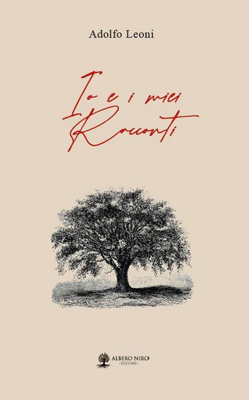 Io e i miei racconti - Adolfo Leoni - copertina