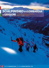 Scialpinismo tra Lombardia e Grigioni. 110 itinerari scelti tra Lario, Valtellina, Engadina e Canton Grigioni - Giorgio Valè - copertina