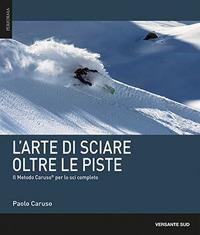 L'arte di sciare oltre le piste. Il metodo Caruso per lo sci completo - Paolo Caruso - copertina