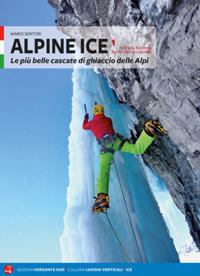 Alpine Ice. Le più belle cascate di ghiaccio delle Alpi. Nuova ediz.. Vol. 1 - Mario Sertori - copertina