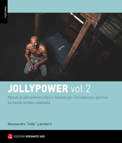Jollypower. Vol. 2: Manuale di tecniche base ed evolute per l'arrampicata sportiva, e metodi di allenamento mentale - Alessandro "Jolly" Lamberti,Roberto Bagnoli,Massimo Bassoli - copertina