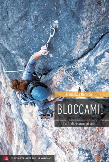 Bloccami! L’arte di disarrampicare - Francesca Berardo - copertina