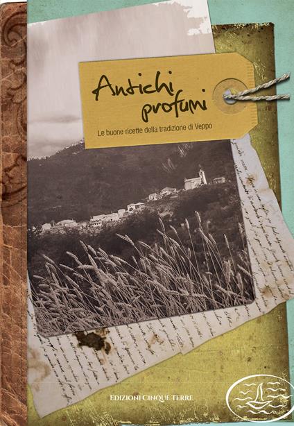 Antichi profumi. Le buone ricette della tradizione di Veppo - copertina