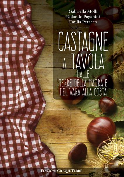 Castagne a tavola - Gabriella Molli,Rolando Paganini,Emilia Petacco - copertina