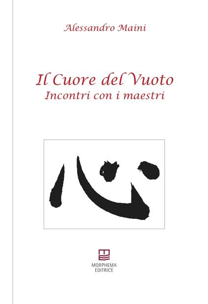 Il cuore del vuoto. Incontro con i maestri - Alessandro Maini - copertina