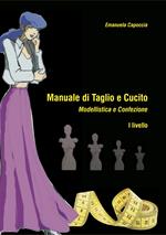 Manuale di taglio e cucito. Modellistica e confezione. I Livello. Con Cartamodelli