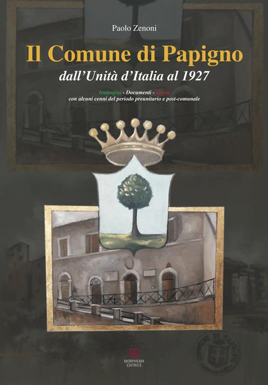 Il Comune di Papigno dall'Unità d'Italia al 1927. Immagini, documenti, storia. Con alcuni cenni del periodo preunitario e post-comunale - Paolo Zenoni - copertina