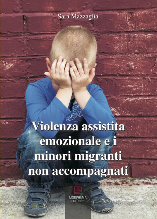 Violenza assistita emozionale e i minori migranti non accompagnati - Sara Mazzaglia - copertina