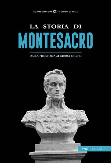 La storia di Montesacro. Dalla preistoria ai giorni nostri - copertina
