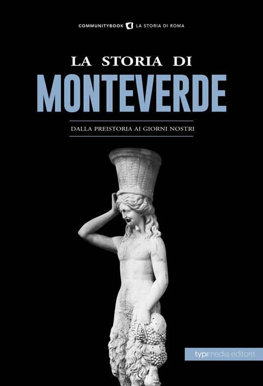 La storia di Monteverde. Dalla preistoria ai giorni nostri - copertina