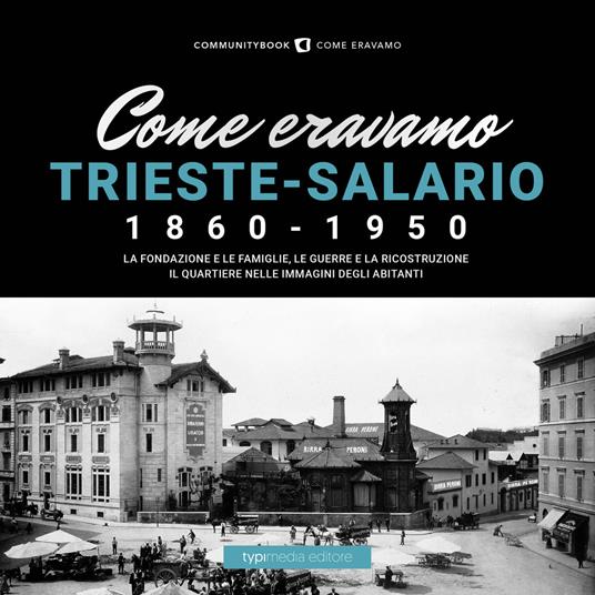 Come eravamo. Trieste-Salario 1860-1950. Ediz. illustrata - copertina