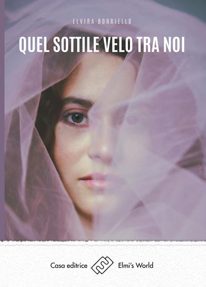 Quel sottile velo tra noi - Elvira Borriello - ebook