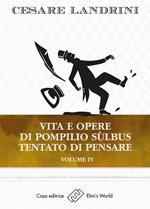 Vita e opere di Pompilio Sùlbus. Tentato di pensare. Vol. 4