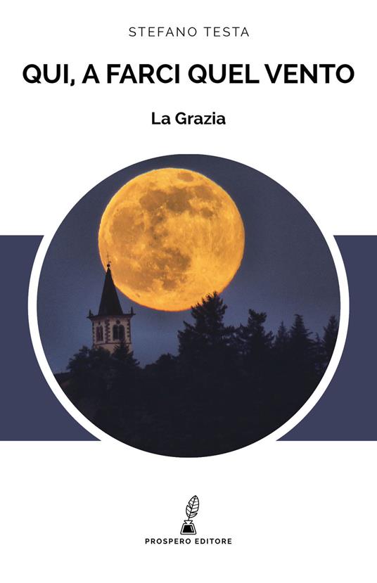 La Grazia. Qui, a farci quel vento. - Stefano Testa - copertina
