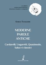 Moderne parole antiche. Cardarelli, Ungaretti, Quasimodo, Saba e i classici
